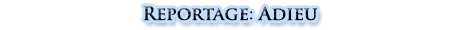 Reportage: Adieu