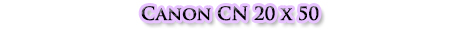 Canon CN 20 x 50