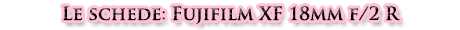 Obiettivi: Fujifilm XF 18mm F/2 R